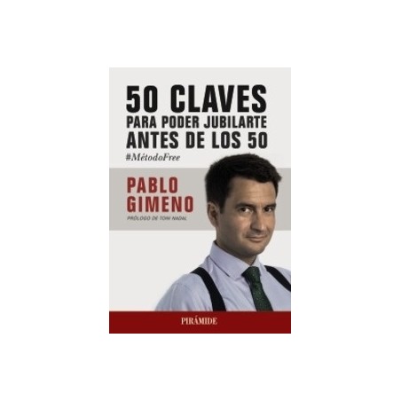 50 Claves para Poder Jubilarte Antes de los 50 "Prologo de Toni Nadal"