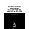 Descentralización Productiva y Transformación del Derecho del Trabajo (Papel + Ebook  Actualizable)