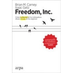 Freedom, Inc "Cómo la Libertad de los Trabajadores Desata el Éxito de las Empresas"