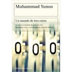 Un Mundo de Tres Ceros "La Nueva Economía de Pobreza Cero, Desempleo Cero y Cero Emisiones Netas...