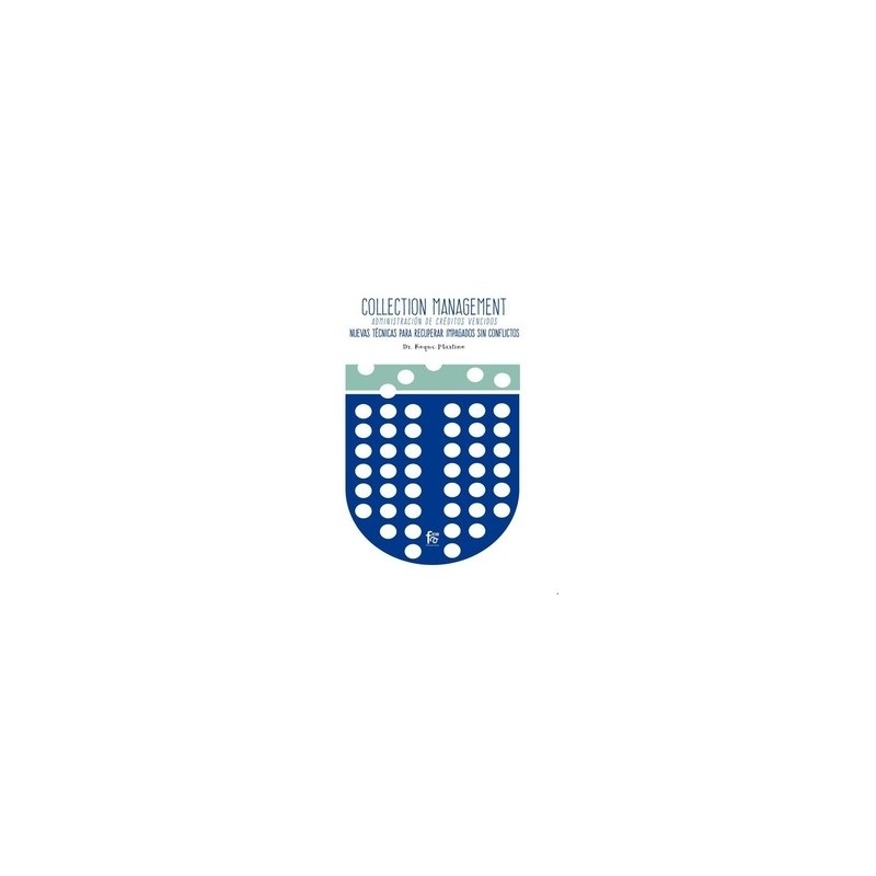 Collection Management "Administración de Créditos Vencidos. Nuevas Tecnicas para Recuperar Impagados sin Conflictos"
