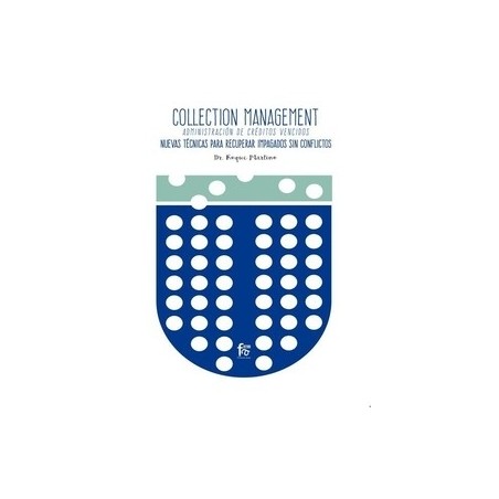 Collection Management "Administración de Créditos Vencidos. Nuevas Tecnicas para Recuperar Impagados sin Conflictos"