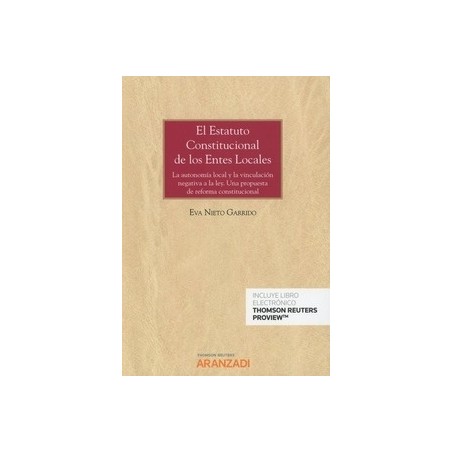 El Estatuto Constitucional de los Entes Locales (Papel + Ebook) "La Autonomía Local y la Vinculación Negativa a la Ley. una Pro