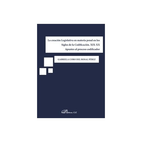 La Creación Legislativa en Materia Penal en los Siglos de la Codificación. XIX-XX "Apuntes al Proceso Codificador"
