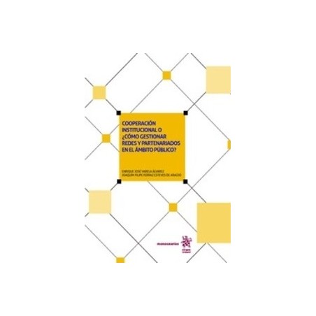 Cooperación Institucional o ¿Cómo Gestionar Redes y Partenariados en el Ámbito Público? (Papel + Ebook)