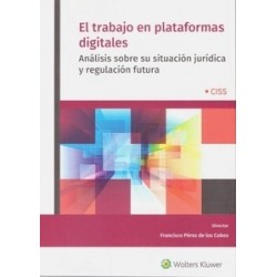 El Trabajo en Plataformas Digitales "Análisis sobre su Situación Jurídica y Regulación Futura"