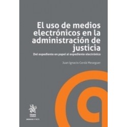 El Uso de Medios Electrónicos en la Administración de Justicia (Papel + Ebook) "Del Expediente en...