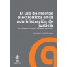 El Uso de Medios Electrónicos en la Administración de Justicia (Papel + Ebook) "Del Expediente en Papel al Expediente Electróni