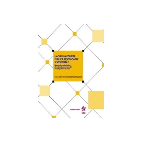 Hacia una Compra Pública Responsable y Sostenible (Papel + Ebook) "Novedades Principales de la Ley de Contratos del Sector Públ