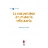 La Suspensión en Materia Tributaria (Papel + Ebook)