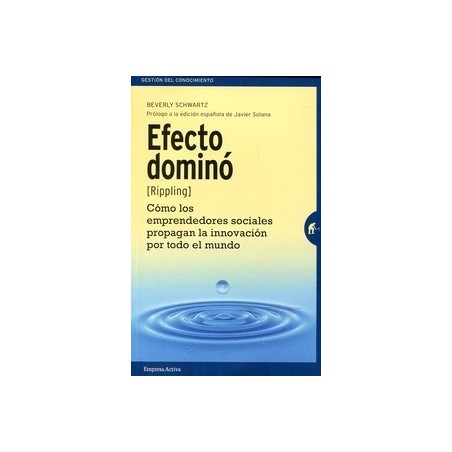 Efecto Dominó "(Rippling). Cómo los Emprendedores Sociales Propagan la Innovación por Todo el Mundo"