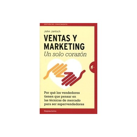Ventas y Marketing "Un Solo Corazón. por que los Vendedores Tienen que Pensar en las Técnicas de Mercado para Ser Supervendedor