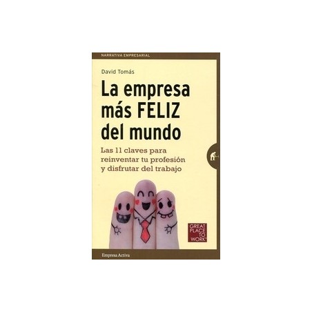 La Empresa más Feliz del Mundo "Las 11 Claves para Reinventar tu Profesión y Disfrutar del Trabajo"