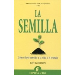 La Semilla "Cómo Darle Sentido a la Vida y el Trabajo"