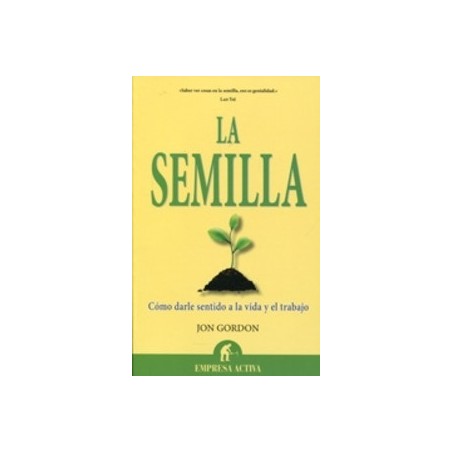 La Semilla "Cómo Darle Sentido a la Vida y el Trabajo"