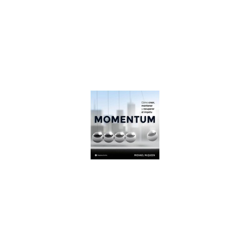 Momentum "Cómo Crear, Mantener y Recuperar el Ímpetu"