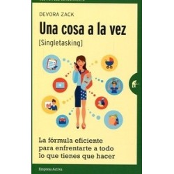 Una Cosa a la Vez "La Fórmula Eficiente para Enfrentarse a Todo lo que Tienes que Hacer"