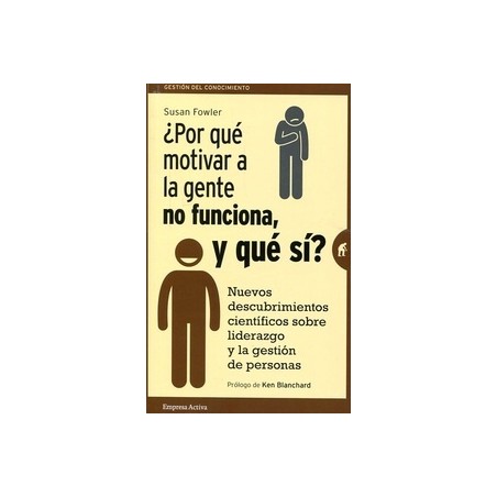 ¿Por que Motivar a la Gente no Funciona, y que Sí? "Nuevos Descubrimientos Científicos sobre Liderazgo y la Gestión de Personas