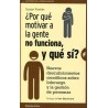 ¿Por que Motivar a la Gente no Funciona, y que Sí? "Nuevos Descubrimientos Científicos sobre Liderazgo y la Gestión de Personas