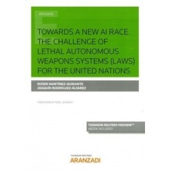 Towards a New Ai Race. The Challenge Of Lethal Autonomous Weapons Systems (Laws) For The United Nations "(Papel + Ebook)"