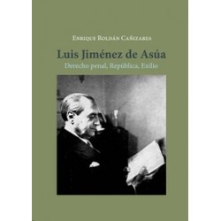 Luis Jiménez de Asúa "Derecho Penal, República, Exilio"