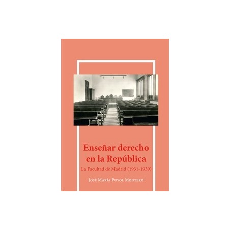 Enseñar Derecho en la República "La Facultad de Madrid (1931-1939)"