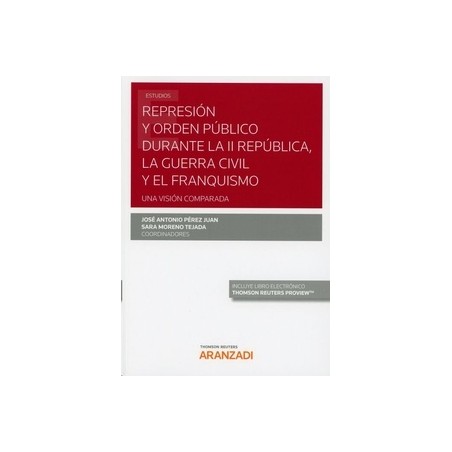 Represión y Orden Público Durante la II República, la Guerra Civil y el Franquismo "Una Visión Comparada (Papel + Ebook)"