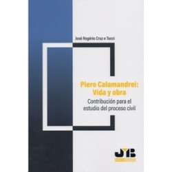 Piero Calamandrei: Vida y Obra. Contribución para el Estudio del Proceso Civil