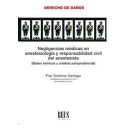 Negligencias Médicas en Anestesiología y Responsabilidad Civil del Anestesista "Bases Teóricas y...