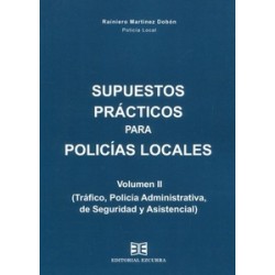 Supuestos prácticos para policías locales. Vol. II. Tráfico, Policía Administrativa, de Seguridad...