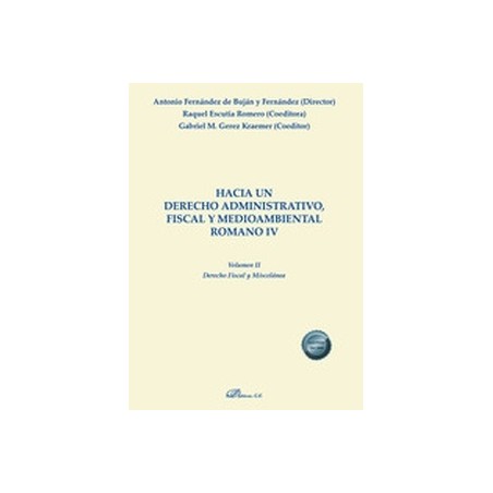 Hacia un derecho administrativo, fiscal y medioambiental romano IV. Volumen II. Derecho fiscal y miscelánea