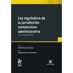 Ley Reguladora de la Jurisdicción Contencioso-Administrativa. Con Jurisprudencia
