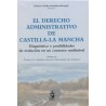El Derecho Administrativo de Castilla-La Mancha "Diagnóstico y posibilidades de evolución en un contexto multinivel"