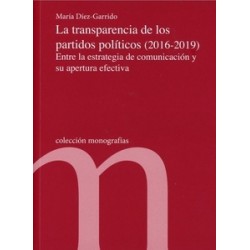 Transparencia de los partidos políticos (2016-2019) Entre la estrategia de comunicación y su...
