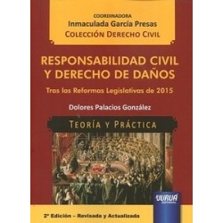 Responsabilidad Civil y Derecho de Daños Teoria y Practica "Tras las Reformas Legislativas de 2015"