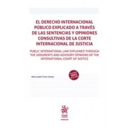 El derecho internacional público explicado a través de las sentencias y opiniones consultivas de...