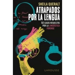 Atrapados por la Lengua: 50 Casos Resultados por la Lingüistica Forense