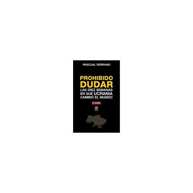 PROHIBIDO DUDAR "Las diez semanas en que Ucrania cambio el mundo"