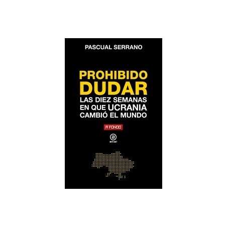 PROHIBIDO DUDAR "Las diez semanas en que Ucrania cambio el mundo"