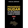 PROHIBIDO DUDAR "Las diez semanas en que Ucrania cambio el mundo"