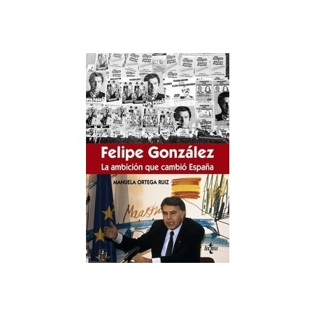 Félipe González la Ambición que Cambió España