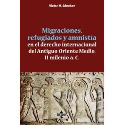 Migraciones, Refugiados y Amnistia  en el Derecho Internacional  del Antiguo Oriente Medio, II Milenio A. C.