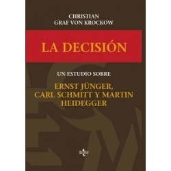 La Decisión "Un Estudio sobre Ernst Jünger, Carl Schmitt y Martín Heidegger"