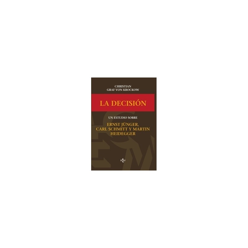 La Decisión "Un Estudio sobre Ernst Jünger, Carl Schmitt y Martín Heidegger"