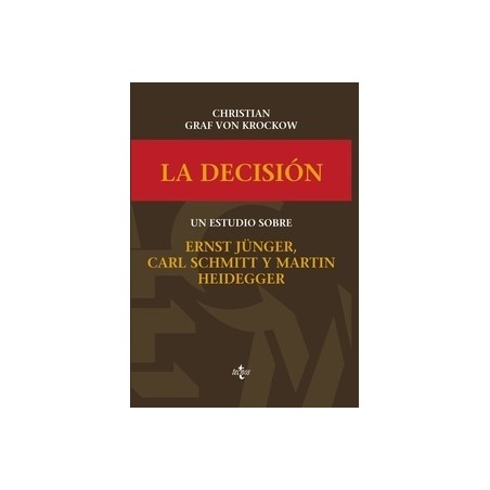 La Decisión "Un Estudio sobre Ernst Jünger, Carl Schmitt y Martín Heidegger"