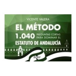 El método.1040 preguntas cortas para dominar el estatuto de andalucía