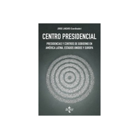 Centro Presidencial "Presidencias y Centros de Gobierno en América Latina, Estados Unidos y Europa"