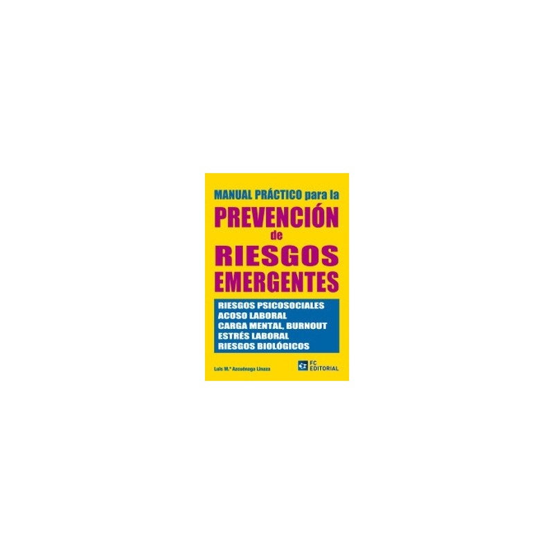 Manual Práctico para la Prevención de Riesgos Emergentes ". Riesgos Psicosociales, Acoso Laboral, Carga Mental, Burnout, Estrés