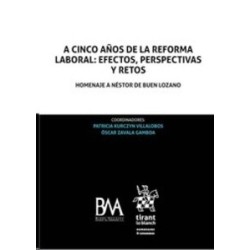 A Cinco Años de la Reforma Laboral: Efectos, Perspectivas y Retos Homenaje a Néstor de Buen...