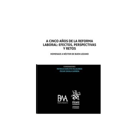 A Cinco Años de la Reforma Laboral: Efectos, Perspectivas y Retos Homenaje a Néstor de Buen Lozano (Papel + Eboo